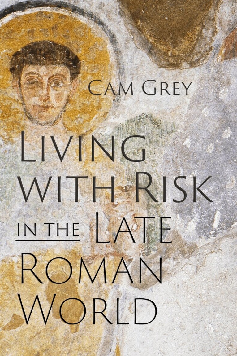 Cam Grey - Living with Risk in the Late Roman World, E-bok