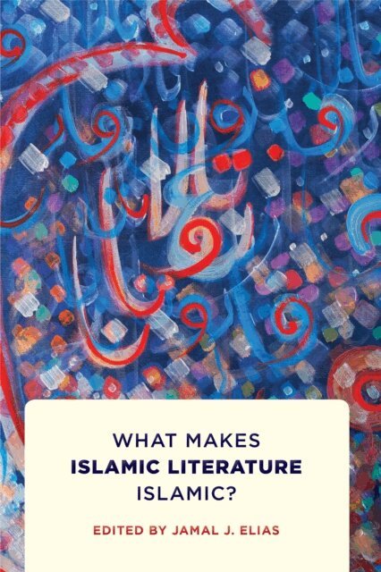 Jamal J. Elias - What Makes Islamic Literature Islamic?, E-bok