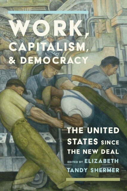 Elizabeth Tandy Shermer - Work, Capitalism, and Democracy, E-bok