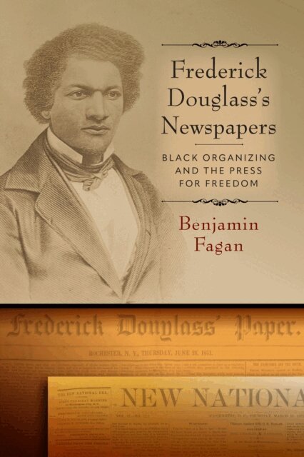 Benjamin Fagan - Frederick Douglass's Newspapers, E-bok