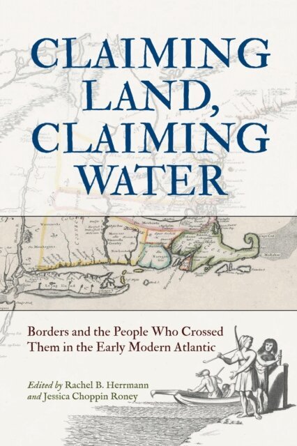 Rachel B. Herrmann, Jessica Choppin Roney - Claiming Land, Claiming Water, E-bok