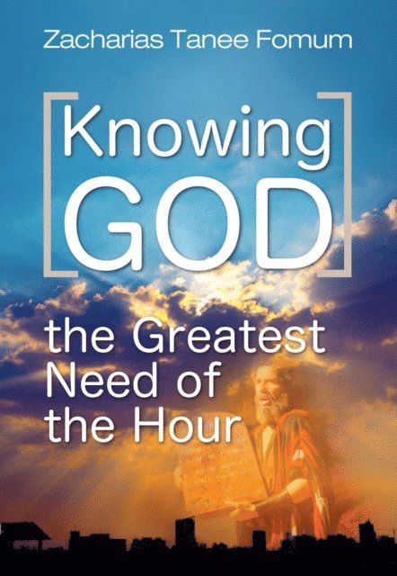 Zacharias Tanee Fomum - Knowing God (The Greatest Need of The Hour), E-bok