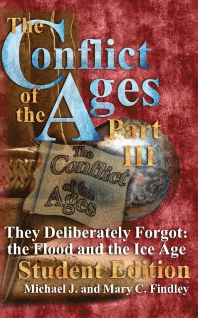 Michael J. Findley - Conflict of the Ages Student III They Deliberately Forgot The Flood and the Ice Age, E-bok