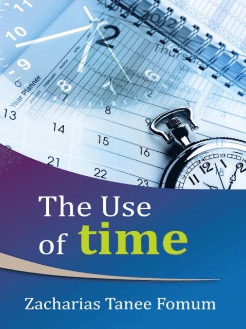 Zacharias Tanee Fomum - Use of Time, E-bok