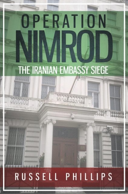 Russell Phillips - Operation Nimrod: The Iranian Embassy Siege, E-bok
