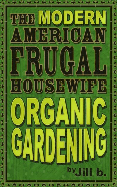 Jill b. - Modern American Frugal Housewife Book #2: Organic Gardening, E-bok. Tillgänglighet: Lägg i varukorg
