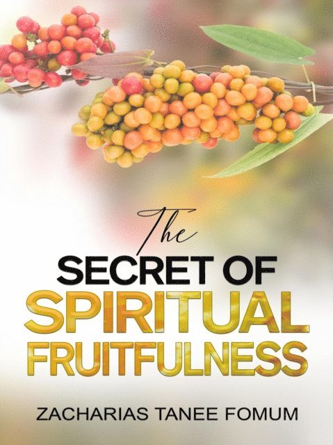 Zacharias Tanee Fomum - Secret of Spiritual Fruitfulness, E-bok
