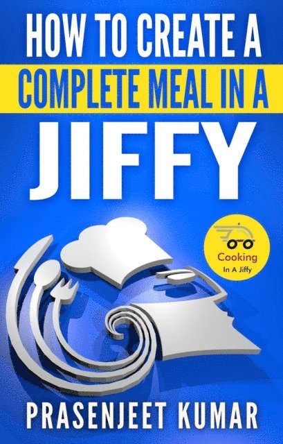 Prasenjeet Kumar - How to Create a Complete Meal in a Jiffy, E-bok. Tillgänglighet: Lägg i varukorg