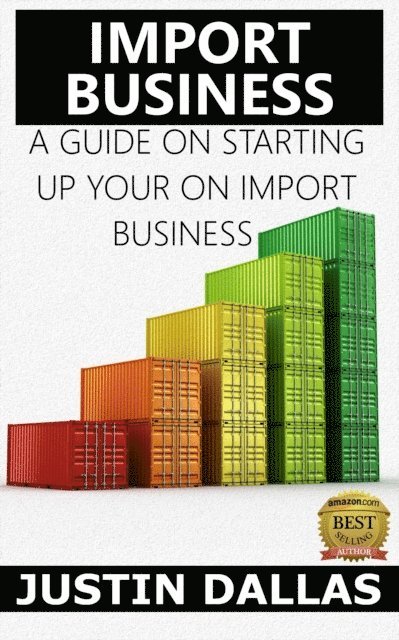 Justin Dallas - Import Business: A Guide on Starting Up Your Own Import Business, E-bok. Tillgänglighet: Lägg i varukorg