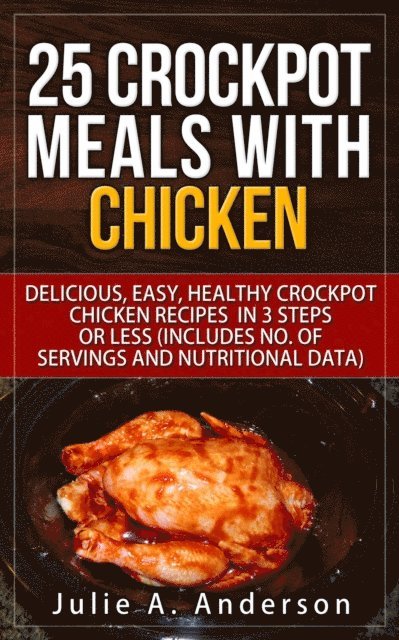 Julie A. Anderson - 25 Crockpot Meals with Chicken, E-bok