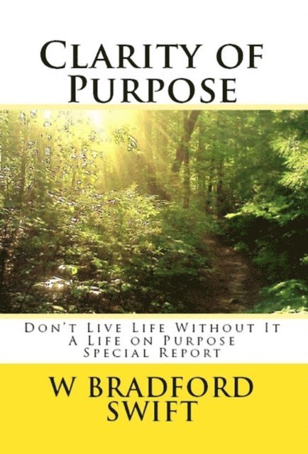 W. Bradford Swift - Clarity of Purpose: Don't Live Life Without It, E-bok. Tillgänglighet: Lägg i varukorg