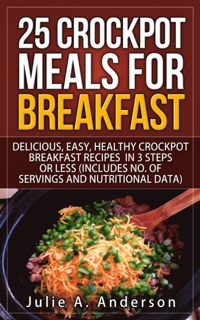 Julie A. Anderson - 25 Crockpot Meals for Breakfast, E-bok