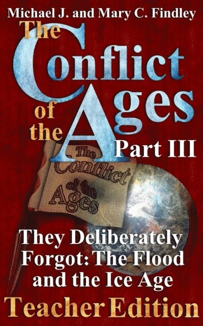 Michael J. Findley - Conflict of the Ages Teacher III They Deliberately Forgot The Flood and the Ice Age, E-bok