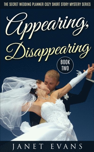 Janet Evans - Appearing, Disappearing (The Secret Wedding Planner Cozy Short Story Mystery Series - Book Two ), E-bok