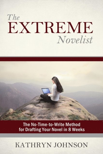 Kathryn Johnson - Extreme Novelist: The No-Time-to-Write Method for Drafting Your Novel, E-bok