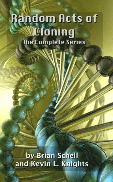 Kevin L. Knights, Brian Schell - Random Acts of Cloning: The Complete Series, E-bok