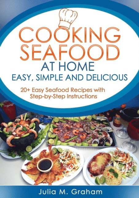 Julia M.Graham - Cooking Seafood at Home: Easy, Simple and Delicious, E-bok. Tillgänglighet: Lägg i varukorg