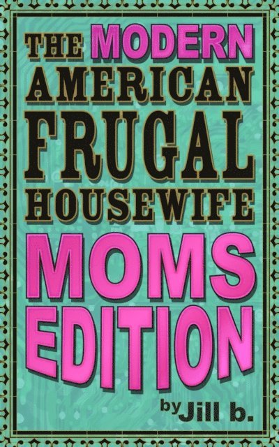 Jill b. - Modern American Frugal Housewife Book #3: Moms Edition, E-bok. Tillgänglighet: Lägg i varukorg