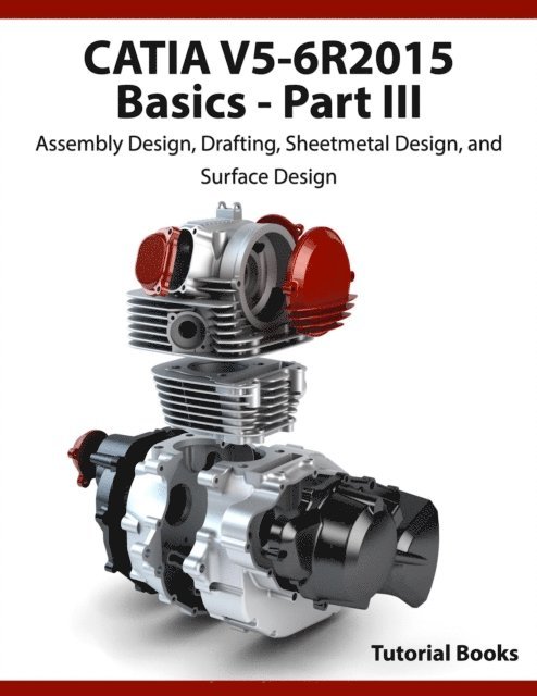 Tutorial Books - CATIA V5-6R2015 Basics Part III: Assembly Design, Drafting, Sheetmetal Design, and Surface Design, E-bok