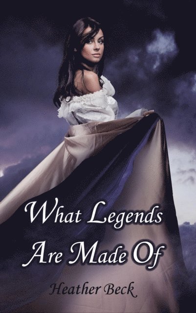 Heather Beck - What Legends Are Made Of, E-bok