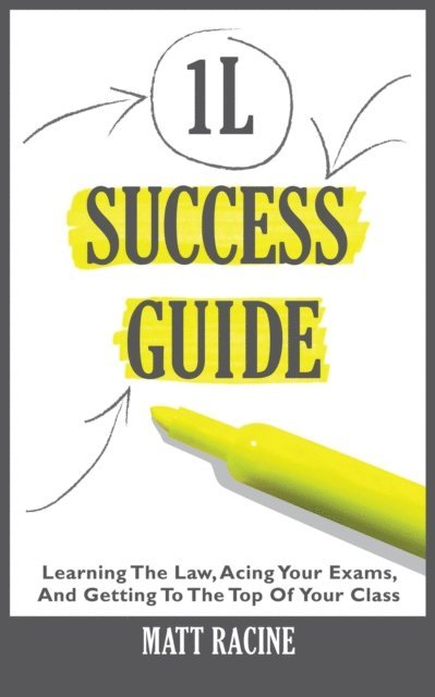 Matt Racine - 1L Success Guide: Learning the Law, Acing Your Exams, and Getting to the Top of Your Class, E-bok. Tillgänglighet: Lägg i varukorg