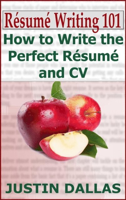 Justin Dallas - Resume Writing 101: How to Write the Perfect Resume and CV, E-bok. Tillgänglighet: Lägg i varukorg