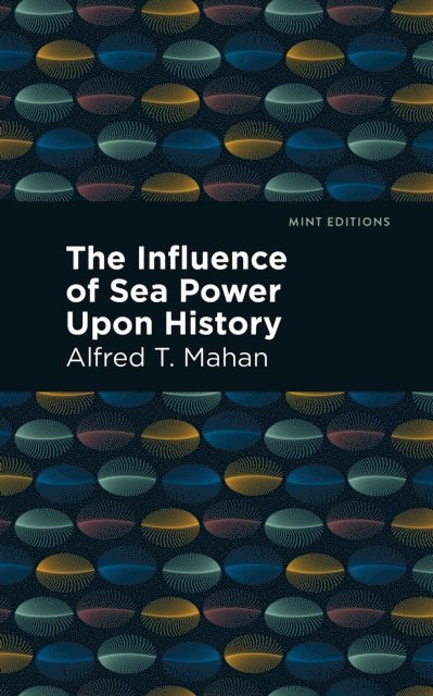 Alfred T. Mahan - Influence of Sea Power Upon History, E-bok