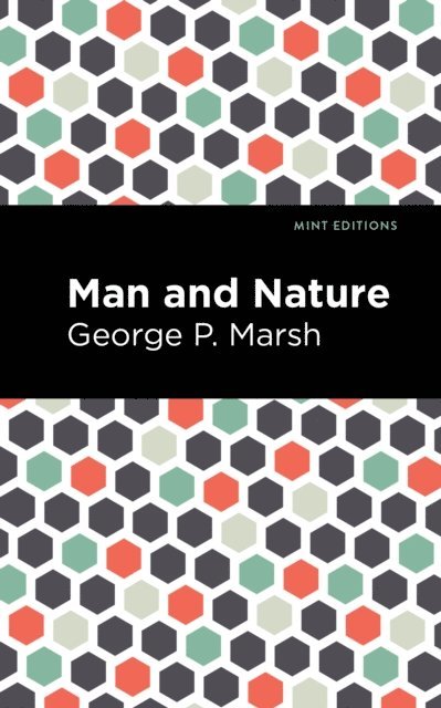 George P. Marsh - Man and Nature, E-bok