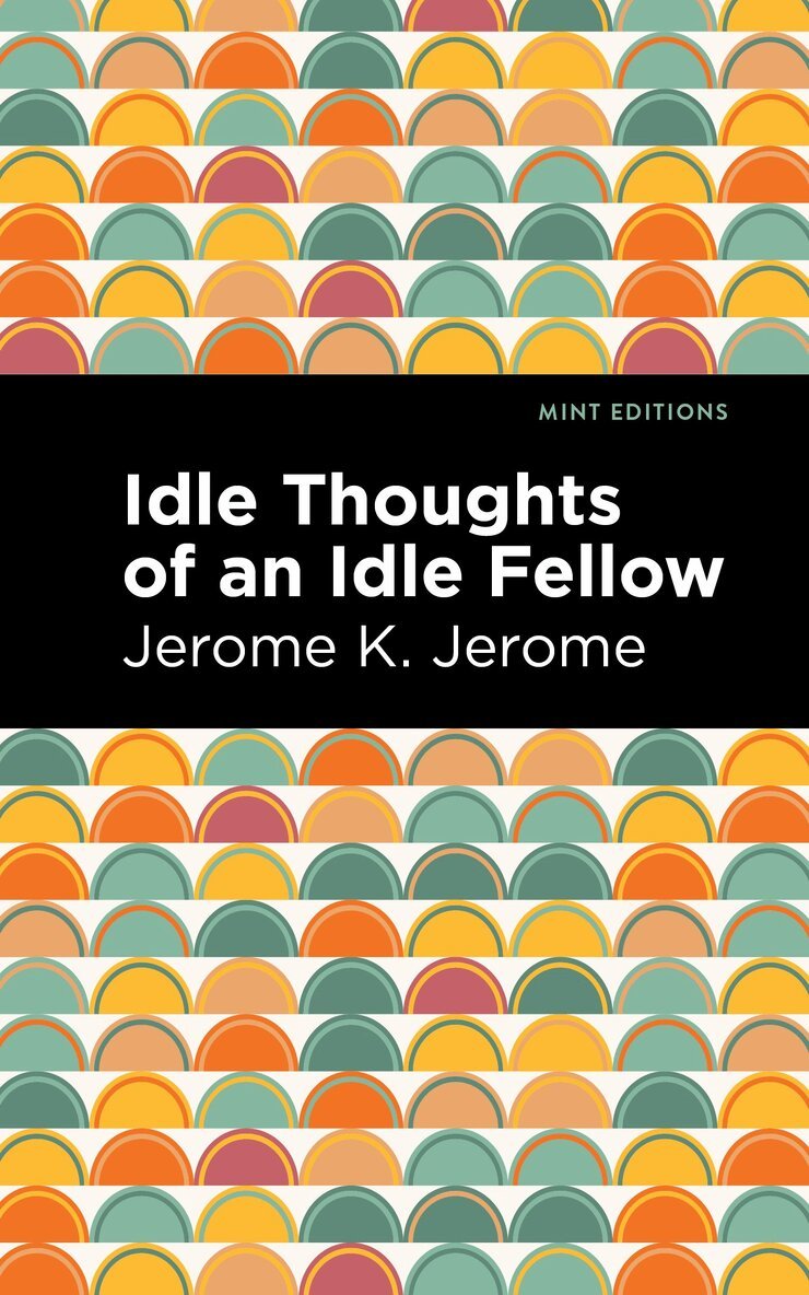 Jerome K. Jerome - Idle Thoughts of an Idle Fellow, Inbunden
