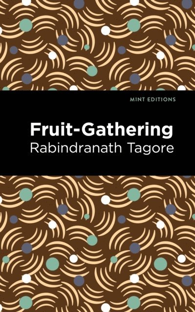 Rabindranath Tagore - Fruit-Gathering, E-bok