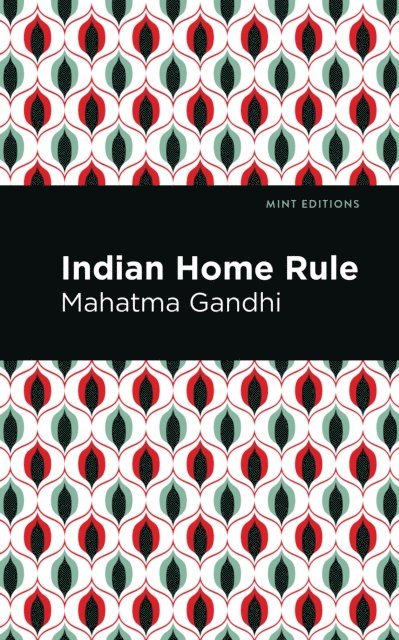 Mahatma Gandhi - Indian Home Rule, E-bok