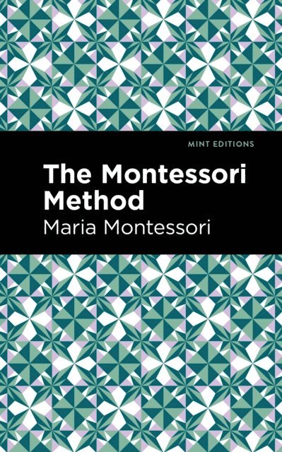 Maria Montessori - Montessori Method, E-bok