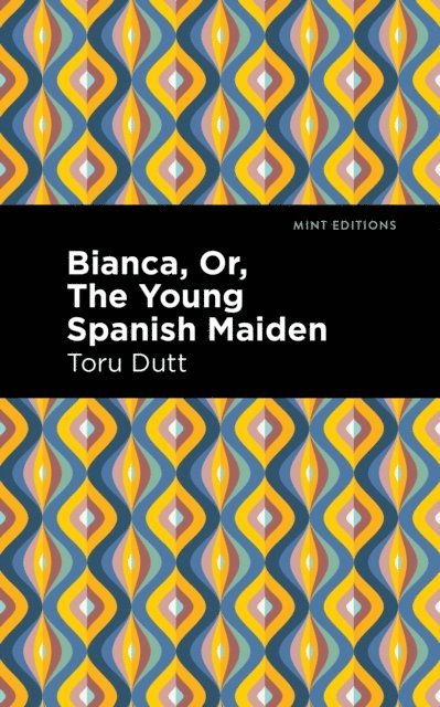 Toru Dutt - Bianca, Or, The Young Spanish Maiden, E-bok