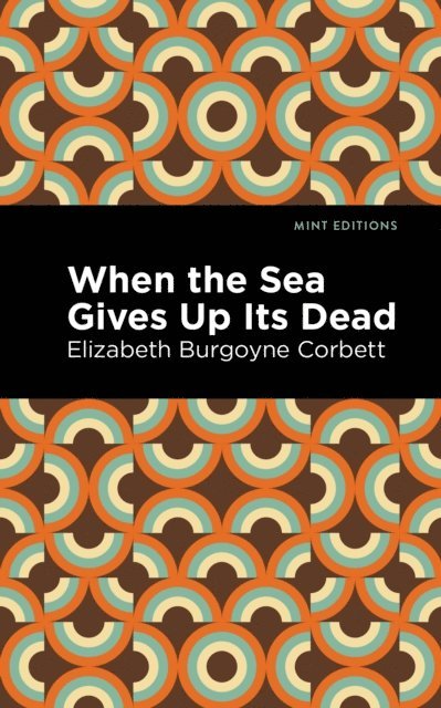 Elizabeth Burgoyne Corbett - When the Sea Gives Up Its Dead, E-bok. Tillgänglighet: Lägg i varukorg