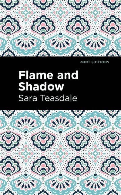Sara Teasdale - Flame and Shadow, E-bok