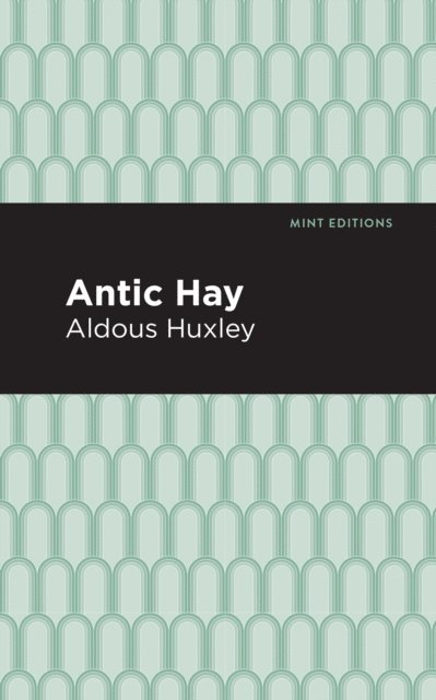 Aldous Huxley - Antic Hay, E-bok