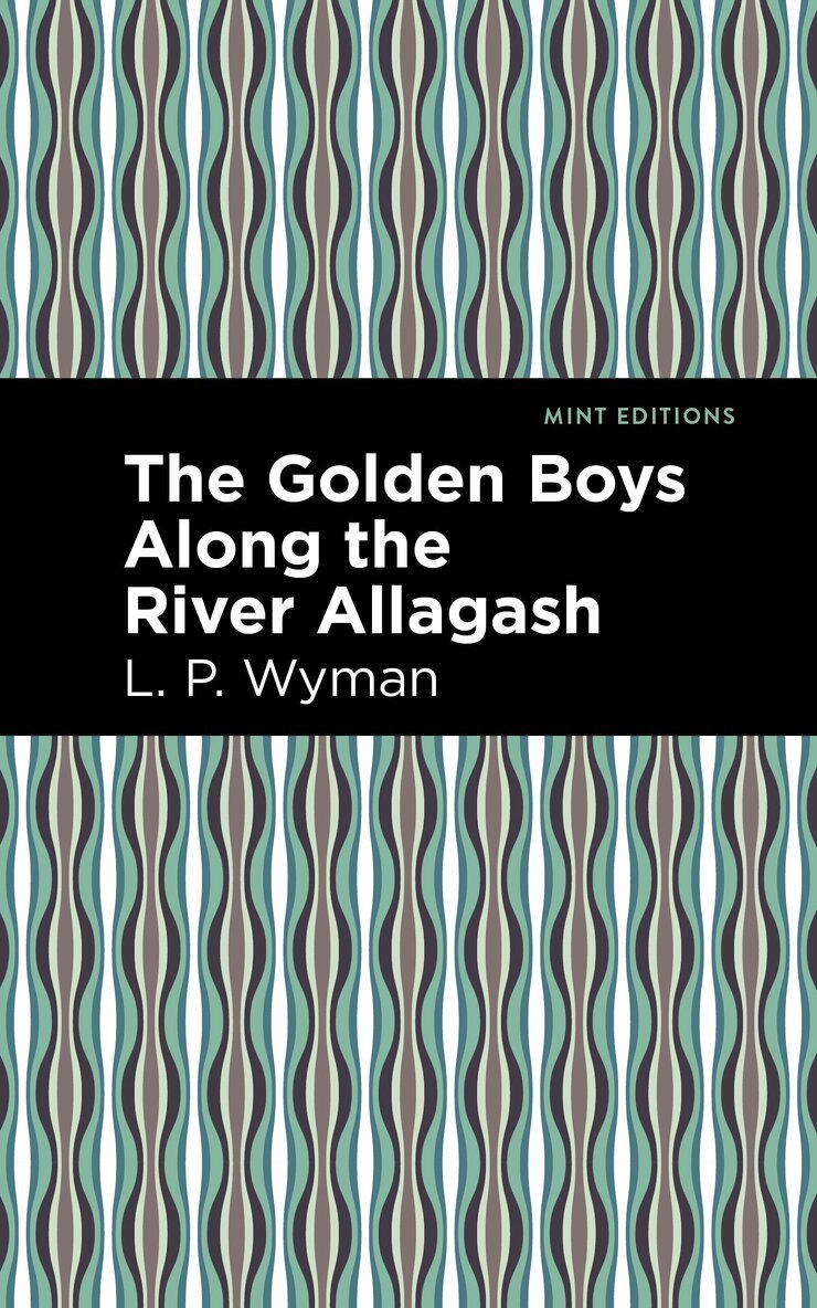 L. P. Wyman - Golden Boys Along the River Allagash, Häftad. Tillgänglighet: Lägg i varukorg
