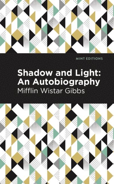 Mifflin Wistar Gibbs - Shadow and Light: An Autobiography, E-bok. Tillgänglighet: Lägg i varukorg