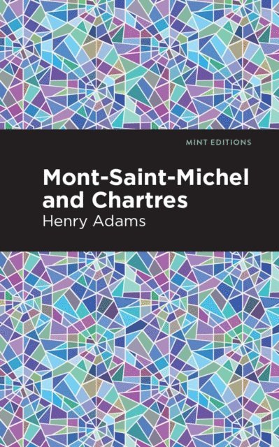 Henry Adams - Mont-Saint-Michel and Chartres, E-bok