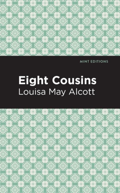 Louisa May Alcott - Eight Cousins, E-bok