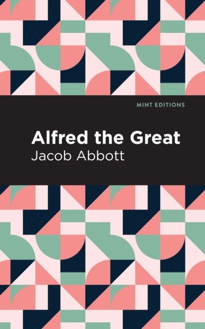Jacob Abbott - Alfred the Great, E-bok
