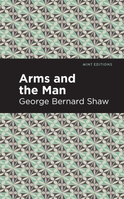 George Bernard Shaw - Arms and the Man, E-bok