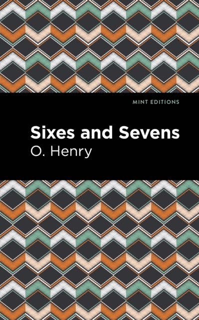O. Henry - Sixes and Sevens, E-bok