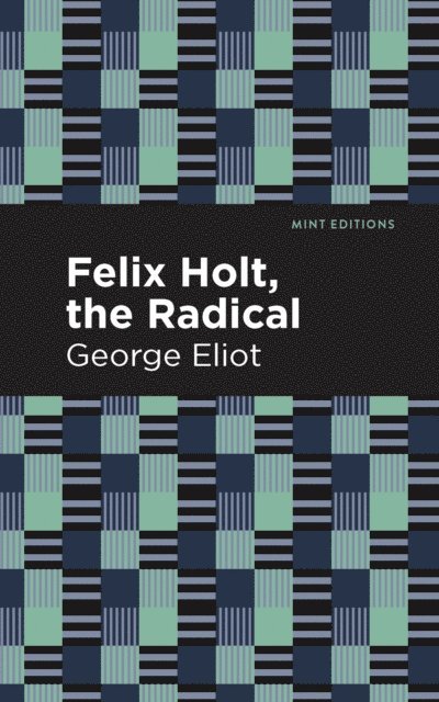 George Eliot - Felix Holt, The Radical, E-bok