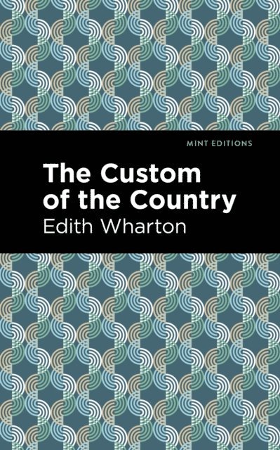 Edith Wharton - Custom of the Country, E-bok