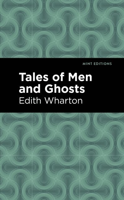 Edith Wharton - Tales of Men and Ghosts, E-bok