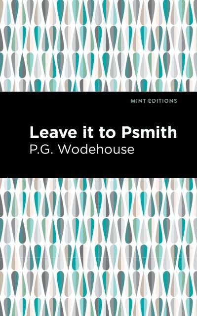 P. G. Wodehouse - Leave it to Psmith, E-bok