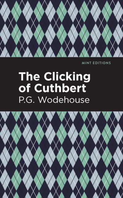 P. G. Wodehouse - Clicking of Cuthbert, E-bok
