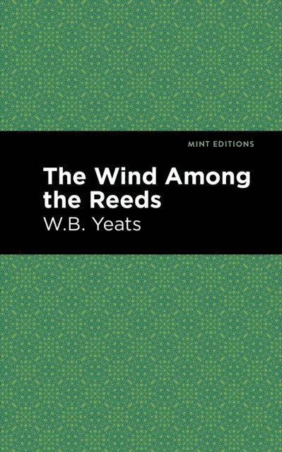 William Butler Yeats - Wind Among the Reeds, E-bok