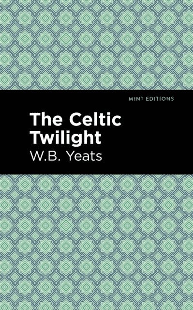 William Butler Yeats - Celtic Twilight, E-bok